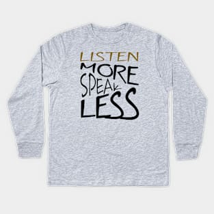 Listen More Speak Less Effective Communication Kids Long Sleeve T-Shirt